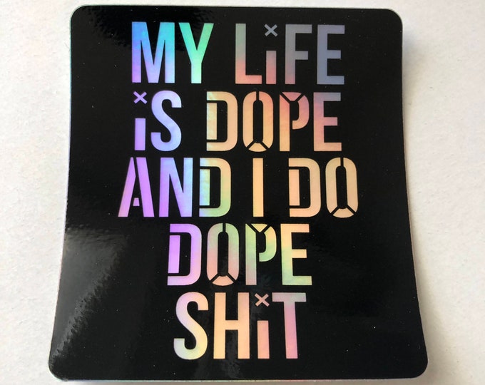 My Life is Dope 3" x 3" holographic sticker