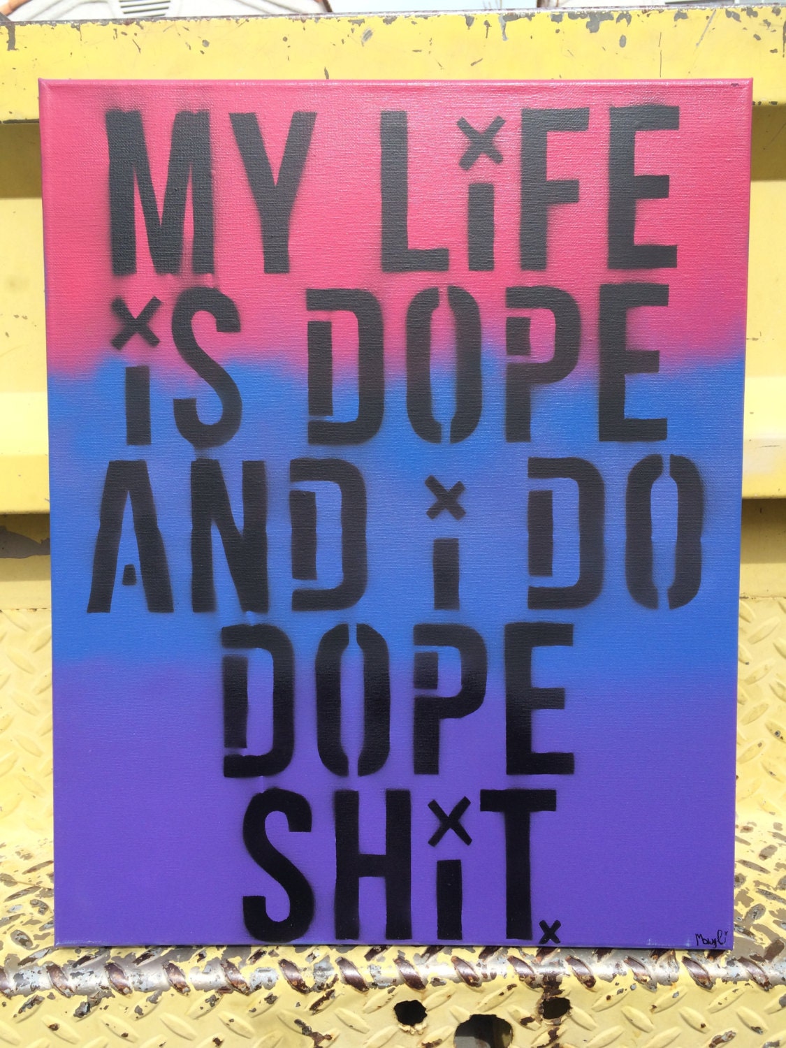 My Life Is Dope and I Do Dope Shit typography Stencil Art
