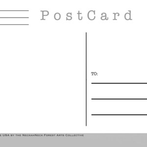 May include: A blank postcard with the text "PostCard" printed in gray at the top. The back of the postcard has a space for a stamp and a section for the recipient's address. The bottom of the postcard reads "PRINTED IN THE USA BY THE NECKAHNECK FOREST ARTS COLLECTIVE".