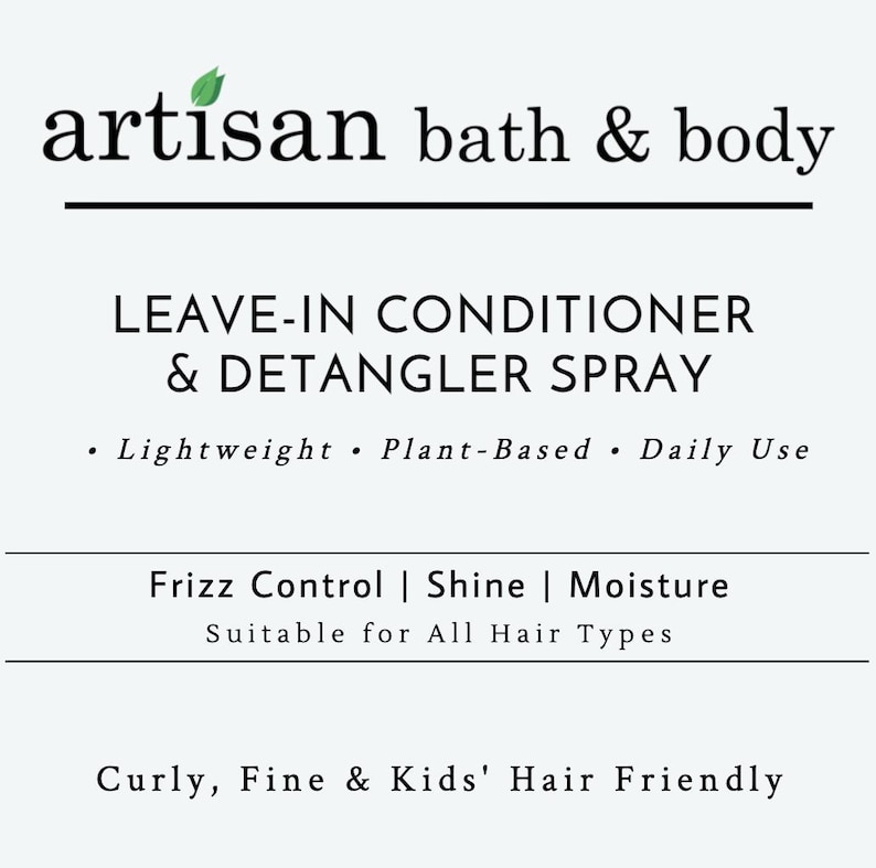 May include: White background with the text "artisan bath & body". The text below reads "LEAVE-IN CONDITIONER & DETANGLER SPRAY". Additional text includes "Lightweight, Plant-Based, Daily Use", "Frizz Control | Shine | Moisture", and "Suitable for All Hair Types".