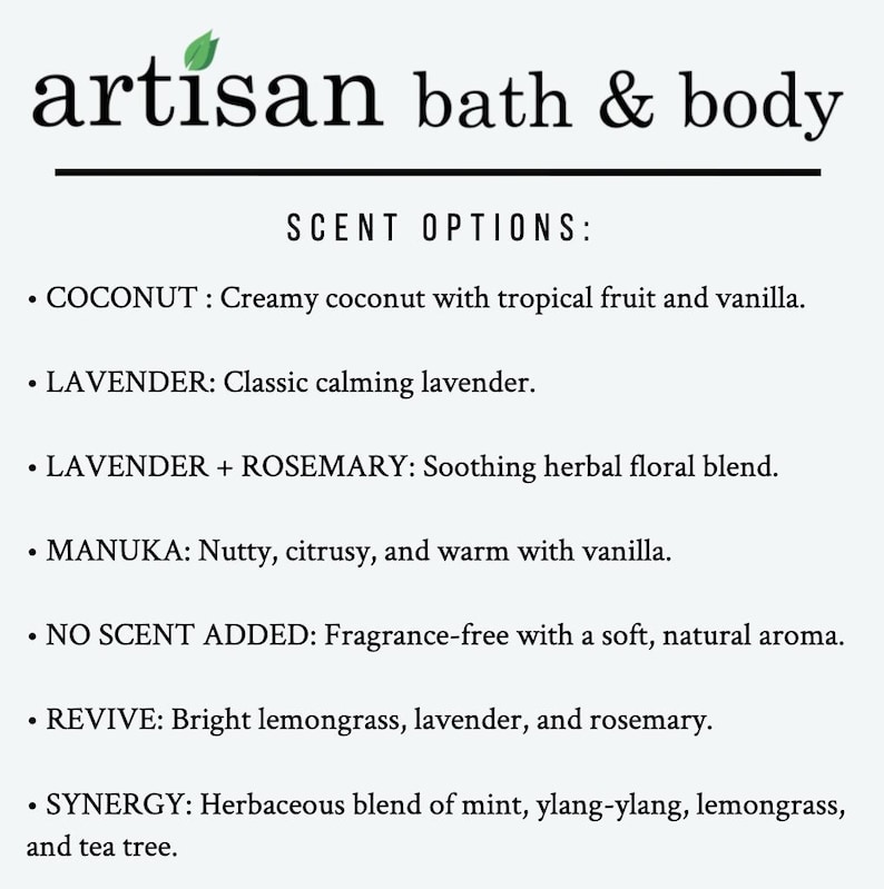 May include: Text on a white background reads "artisan bath & body" with a leaf graphic. Below, a list of scent options: Coconut, Lavender, Lavender + Rosemary, Manuka, No Scent Added, Revive, and Synergy.