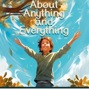 About Anything and Everything, Book 1, 10 short stories