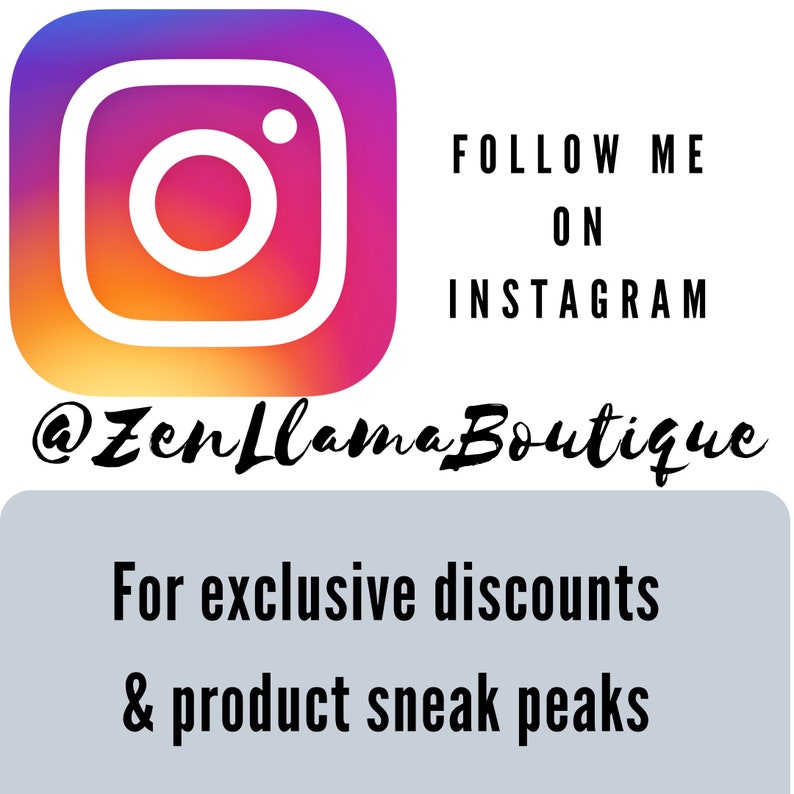 May include: A colorful Instagram logo with the text "FOLLOW ME ON INSTAGRAM @ZenLlamaBoutique" and the text "For exclusive discounts & product sneak peaks" below.