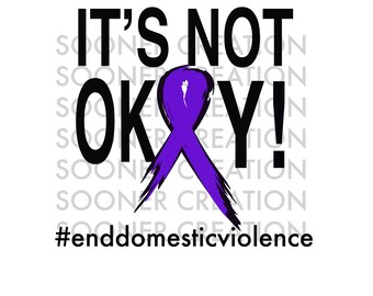 IT'S NOT OK Domestic Violence Awareness, download, sublimation