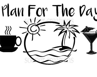 Plan for the day coffee, sunshine, martini, beach, pool,  pool life, coffee, sublimation download, cut file, cricut, svg, png, svg