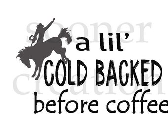 Cold Backed before coffee, bronc, cowgirl, cowboy, ranch, farm, svg, png, jpeg, cricut, submlimation, download