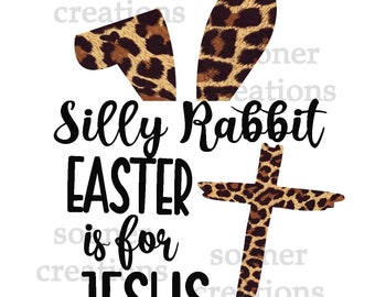 Silly Rabbit, Easter for Jesus, Jesus, Easter, Leopard, sublimation download, crucit cut file, svg, png, jpeg
