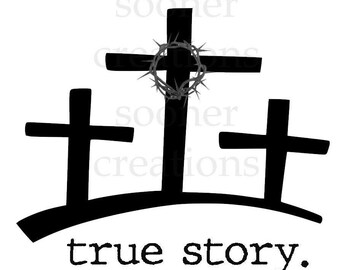True Story, cross, Easter, Jesus,  sublimation, download, cut file, cricut