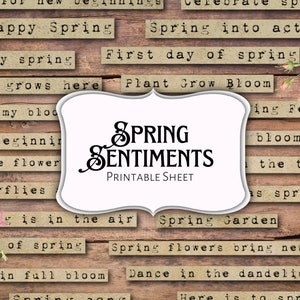 May include: Printable sheet of spring-themed sentiments with a rustic wood background and floral accents. The sheet includes phrases like "Happy Spring", "Spring into action", "Love grows here", and "Spring flowers bring new life".