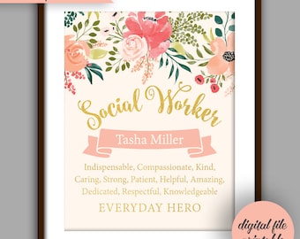 May include: Printable digital file with a floral design and the text "Social Worker" in gold lettering. The name "Tasha Miller" is written on a pink ribbon. The text "Indispensable, Compassionate, Kind, Caring, Strong, Patient, Helpful, Amazing, Dedicated, Respectful, Knowledgeable EVERYDAY HERO" is written in black text. The text "digital file printable" is written in black text on a pink circle.