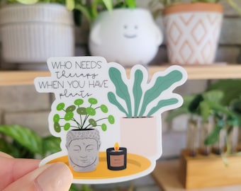 Who Needs Therapy When you Have Plants Vinyl Sticker | Laptop Sticker | Water Bottle Sticker