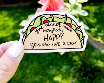 You cannot make everybody happy, you are not a taco Vinyl Sticker | Laptop Sticker | Water Bottle Sticker