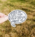 Hold on, let me Overthink About it Vinyl Sticker | Laptop Sticker | Water Bottle Sticker