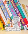 You're Never too Old for a Picture Book Vinyl Sticker | Laptop Sticker | Water Bottle Sticker