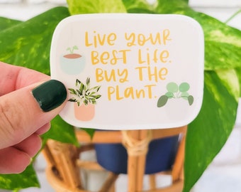 Live Your Best Life, Buy the Plant Vinyl Sticker | Laptop Sticker | Water Bottle Sticker