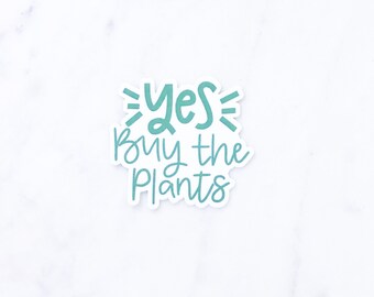 Yes Buy the Plants Vinyl Sticker | Laptop Sticker | Water Bottle Sticker