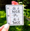 Do it nice, or do it twice Vinyl Sticker | Laptop Sticker | Water Bottle Sticker