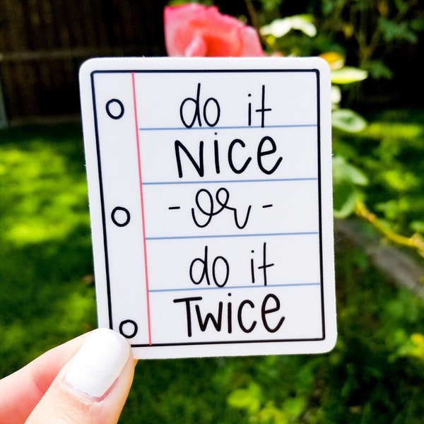 Do it nice, or do it twice Vinyl Sticker | Laptop Sticker | Water Bottle Sticker