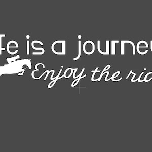 Life is a journey, enjoy the ride horse decal