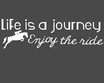 Life Is a Journey Enjoy the Ride Vinyl Decal | Jumping Horse Sticker | Equestrian Quote Car Trailer Tack Box