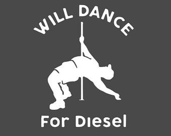 Will Dance For Diesel Vinyl Decal – Funny Pole Dancing Dad Bod Sticker | Custom Size & Color