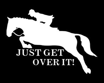 Just Get Over It" with Jumping Horse Vinyl Decal – Customizable Size & Color for Cars, Trucks, Horse Trailers, Tack Boxes, and More
