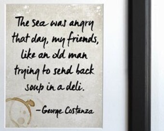 George Costanza Quote / Seinfeld - The sea was angry..., Typography Print, Seinfeld Quote, Seinfeld Art Print, TV Sitcom