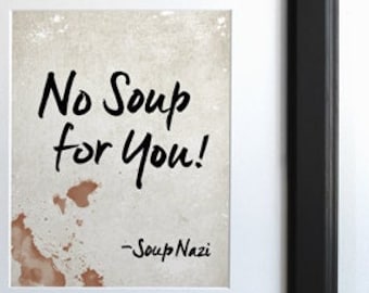 The Soup Nazi Quote / Seinfeld - No soup for you!, Typography Print, Seinfeld Quote, Seinfeld Art Print, TV Sitcom