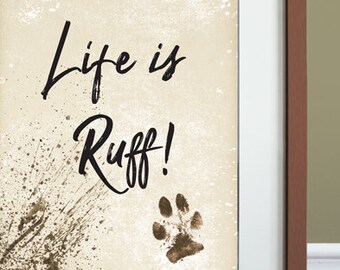 Cute Dog Quote / Life is Ruff, Typography Print, Dog Paw Print, Dog Lover Art Print, Unique Gift Idea, Gift for Dog Owner