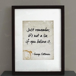 George Quote - It&#39;s not a lie..., Frame Not Included, Typography Print, TV sitcom inspired