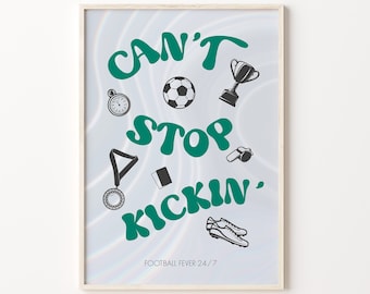 Can't Stop Kickin' Art Print Football Soccer Enthusiast Wall Art Football Championship Poster Teenager Room Decor Sports Fan Art Print