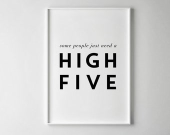 Some People Just Need A High Five Print, Positivity Quote Wall Art, Typographic Minimalist Inspiring Print, Kids Room Typographic Wall Decor