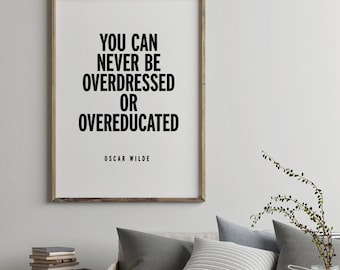 You Can Never Be Overdressed Overeducated Quote, Oscar Wilde Quote Art Print, Big Size Minimalist Decor, Typographic Black White Wall Art