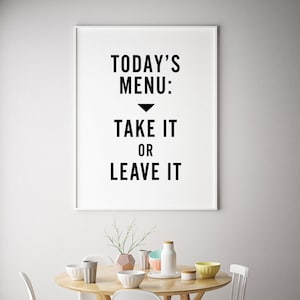 Menu d’aujourd’hui à prendre ou à laisser Affiche, citation amusante Art mural de salle à manger, impression de cuisine minimaliste moderne, décor de cuisine moderne noir blanc moderne
