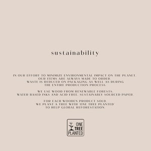 May include: Text on a beige background that reads "sustainability". The text explains the company's commitment to minimizing environmental impact by using sustainable materials and practices. The text also mentions that for every product sold, a tree is planted to help with global reforestation. The text includes the logo "One Tree Planted".