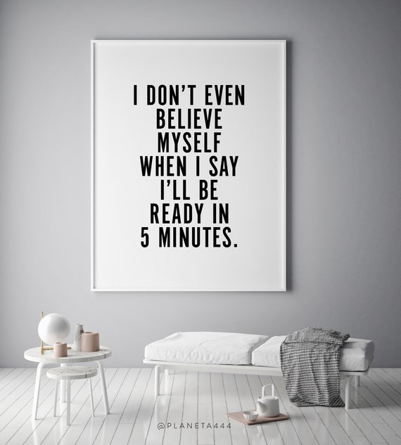 I Don't Even Believe Myself Ready In 5 Minutes Poster, Funny Quote Minimalistic Wall Art, Girls Problems Art Print, Fashion Beauty Prints