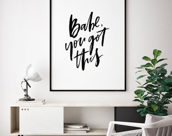 Babe You Got This, Motivational Quote, Inspirational Poster, Typography Wall Art, Modern Home Decor, Original Wall Art, Minimalist Print