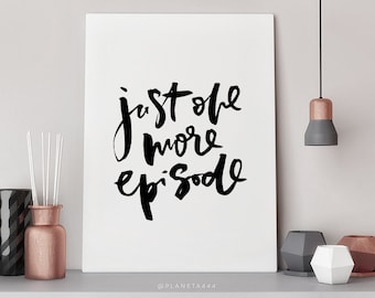 Just One More Episode, Funny Quote, Netflix, Tv Series, Quote Wall Art, Typography Print, Humorous Poster, Black And White Art, Home Decor