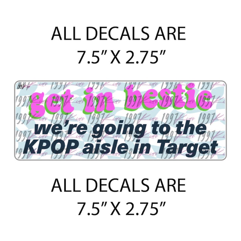 K&ouml;nnte beinhalten: Ein rosa und gr&uuml;ner Aufkleber mit dem Text "Get in bestie we're going to the KPOP aisle in Target". Der Aufkleber ist 7,5 Zoll mal 2,75 Zoll gro&szlig;.