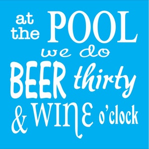 May include: White text on a bright blue background reads "at the POOL we do BEER thirty & WINE o'clock".