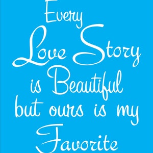 May include: White text on a bright blue background reads "Every Love Story is Beautiful but ours is my Favorite".