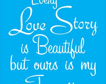 Every love story  beautiful but ours is my favorite wedding stencil -  love story wedding stencil - our love story wedding stencil