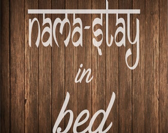 Nama-Stay in Bed sign stencil, funny stencil for wood signs, stay in bed stencil, namaste stencil