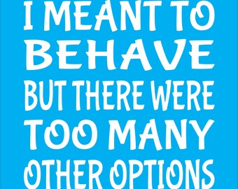 Christmas Stencil - I meant to behave but there were too many other options stencil - funny stencil -  funny Christmas stencil