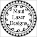 Owner of <a href='https://www.etsy.com/shop/MauiLaserDesigns?ref=l2-about-shopname&from_page=listing' class='wt-text-link'>MauiLaserDesigns</a>