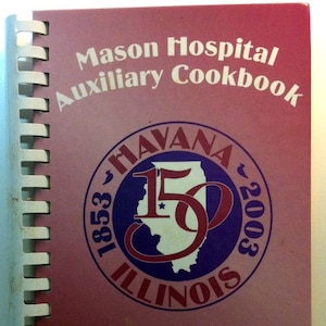 2002 Mason Hospital Auxiliary Cookbook Sesquicentennial Edition 1853-2003 Havana Illinois Edna Dooley Rosalee Lund Harry Wolin Cindy Wolin