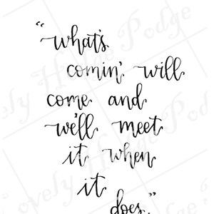 What&#39;s Coming Will Come and We&#39;ll Meet it When it Does- DIGITAL file- Wall Hanging Art- Handlettered