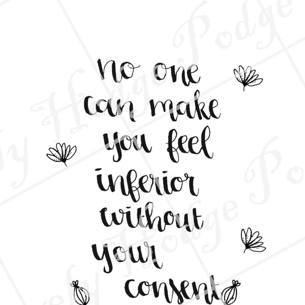 No One Can Make You Feel Inferior Without Your Consent  quote- DIGITAL file- Wall Hanging Art- Handlettered Print