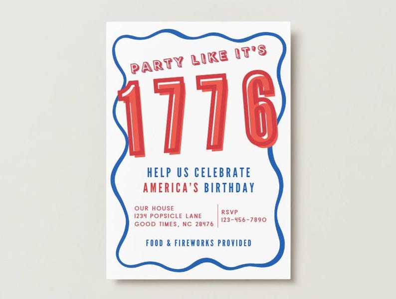 May include: A white rectangular invitation card with a blue wavy border. The text reads: PARTY LIKE IT'S 1776, HELP US CELEBRATE AMERICA'S BIRTHDAY, OUR HOUSE 1234 POPSICLE LANE GOOD TIMES, NC 28476, RSVP 123-456-7890, FOOD & FIREWORKS PROVIDED.