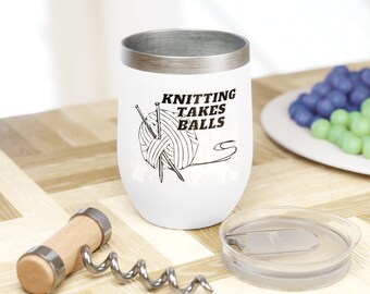 Knitting Takes Balls Chill Wine Tumbler